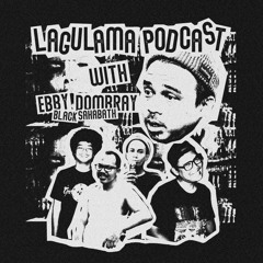 LaguLamaPodcast | Vol. 1 | EbbyDoombray (KontraSosial/BlackSahabath)