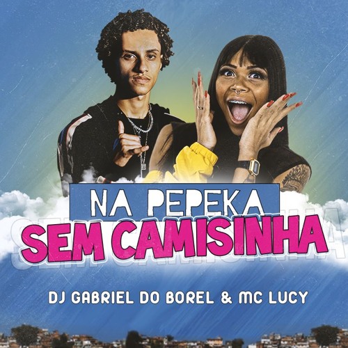MC LUCY - NA PEPEKA SEM CAMISINHA [[ DJ GABRIEL DO BOREL ]]