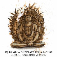DJ RAMBLA DUBPLATE by EEK-A-MOUSE (Antxon Sagardui Remix)