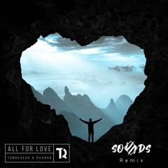 Tungevaag & Raaban - All For Love (S O U N D S Remix) [FREE DOWNLOAD IN DESCRIPTION]