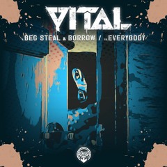 VITAL - BEG STEAL AND BORROW