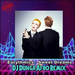 Eurythmics - Sweet Dreams (DJ DUNGA AFRO REMIX) FREE DOWNLOAD