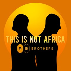 This Is not Africa - The AB Brothers