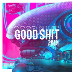 GOOD SHIT 2K19