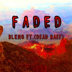 Faded BLKN8 Ft.(Dead Raef)