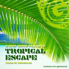 G - Spot Sound - Tropical Escape (mixed and selected by Koolbreak)