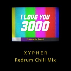 I Love You 3000 (Xypher Redrum Chill Mix)