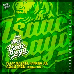Isaac Maya Ft. Ranking Joe - Ganja Train (Original Mix) [OUT NOW]
