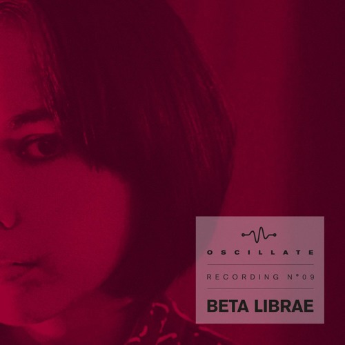 Oscillate Recording N°09 Beta Librae
