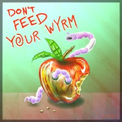 DON'T FEED YOUR WYRM Rough Mix 09 - 05 - 19