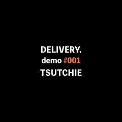 TSUTCHIE / DELIVERY demo #001