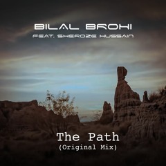 Bilal Brohi Feat. Sheroze Hussain - The Path (Original Mix)