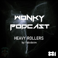 WONKY PODCAST #1 || HEAVY ROLLERS by @fabidoim