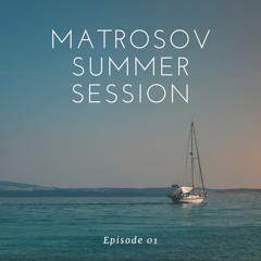 Matrosov Summer Session (Episode 1)