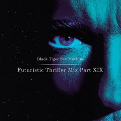 Black Tiger Sex Machine - Futuristic Thriller Mix Part XIX