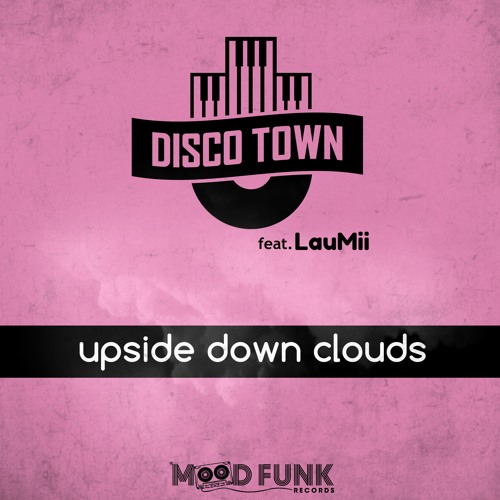 DISCO TOWN feat. LauMii - UPSIDE DOWN CLOUDS (Club Mix) // MFR195