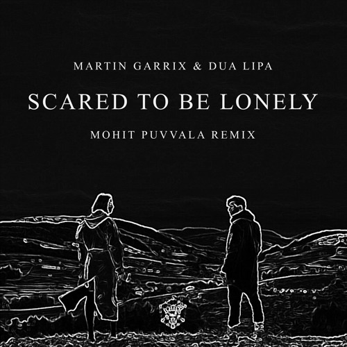 Martin Garrix & Dua Lipa - Scared To Be Lonely (Mohit Puvvala Remix)