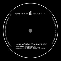 Premiere: Manu Gonzalez & Shaf Huse "Bring Back" (Hector Couto Remix) - Question Reality