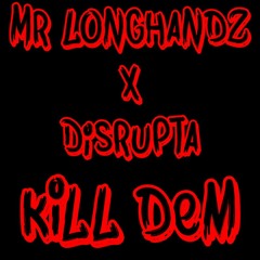 DISRUPTA X MR LONGHANDZ -Kill Dem - FREE DOWNLOAD