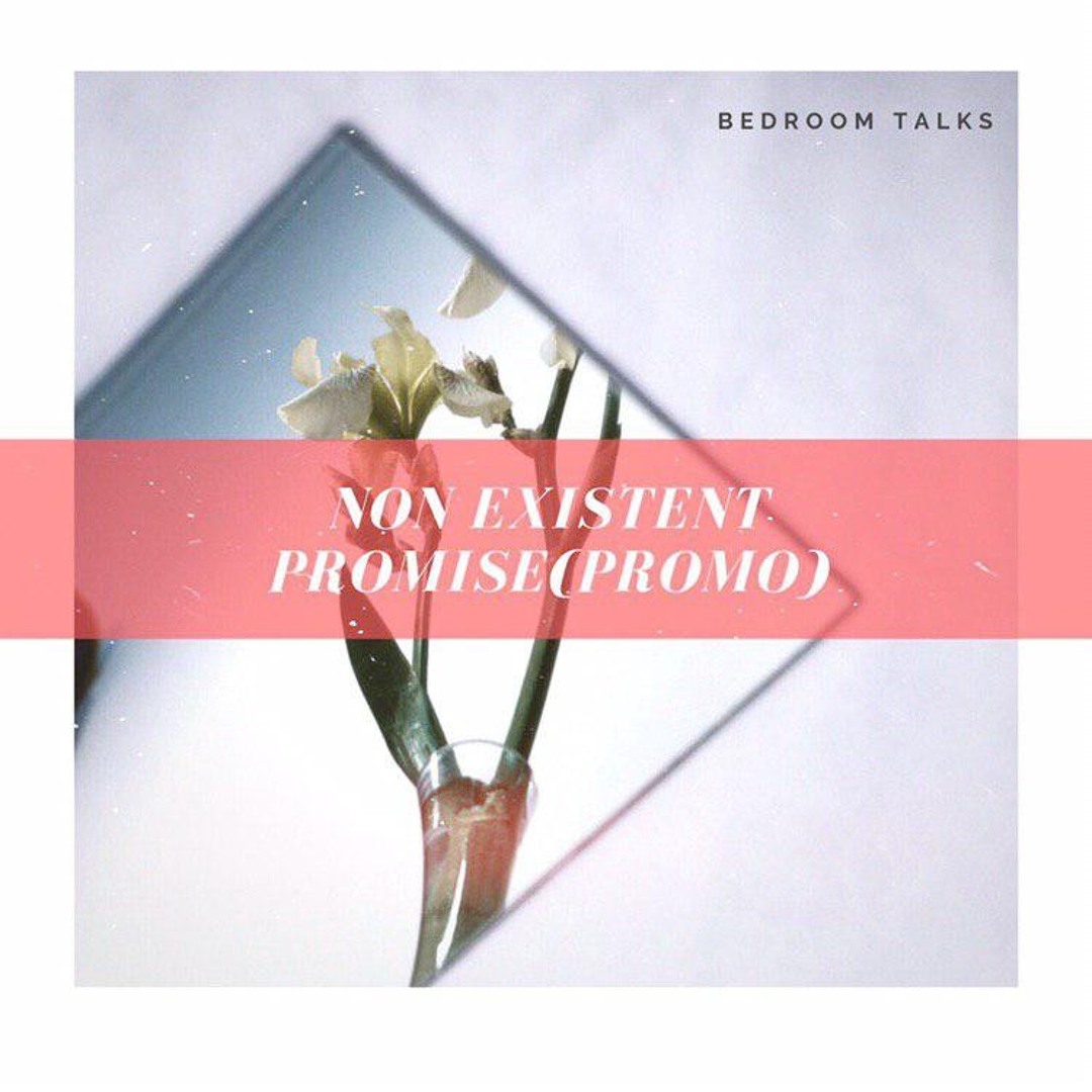 Non Existent Talks Stream 01. Non Existent Promise(promo track) by Bedroom Talks | Listen ...