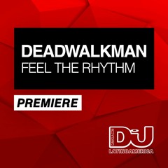 PREMIERE: Deadwalkman "Feel The Rhythm" (Original Mix)