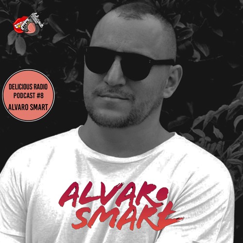 Stream Delicious Radio @Podcast #08 Mixed by Alvaro Smart [FREE DOWNLOAD]  by Delicious Recordings | Listen online for free on SoundCloud