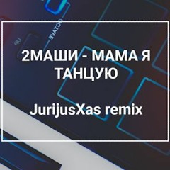 #2MASHI -  MAMA JA TANCUJU (JurijusXas remix)