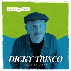 Razor-N-Tape Podcast - Episode 47: Dicky Trisco