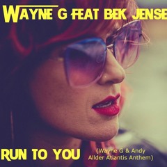 Wayne G feat Bek Jensen - Run To You (Atlantis Anthem Mix)