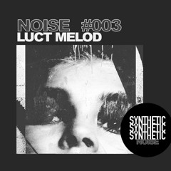 Synthetic Noise Mix 003 // by Luct Melod