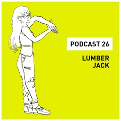 Podcast 26 - Lumber Jack (Hello My Future Girlfriend)