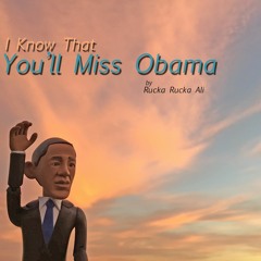I Know That You'll Miss Obama