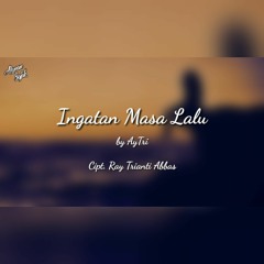 Musikalisasi Puisi - Ingatan Masa Lalu  by AyTri  (Cipt. Ray Trianti Abbas).mp3