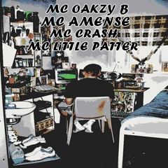 MC OAKZY B - MC AMENSE - MC CRASH & LITTLE PATTER