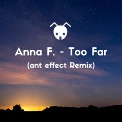 Anna F. - Too Far (ant effect Remix)