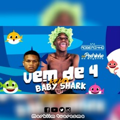 MC PEDRIN DO ENGENHA -VEM DE 4 - REMIX BABY SHARK [ DJ ROGERINHO DO QUERO]