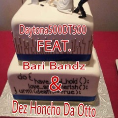 Daytona500DT500 Feat. Bari Bandz & Dez honcho - Wedding cake