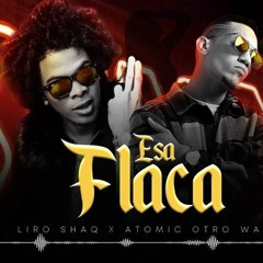 Liro Shaq x Atomic Otro Way - Esa Flaca