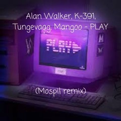 Alan Walker, K-391, Tungevaag, Mangoo - PLAY (Mospil remix)