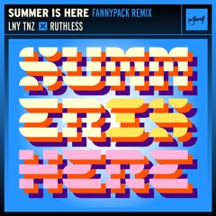 LNY TNZ x Ruthless - Summer Is Here (FANNYPACK Remix)