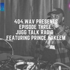 404.wav Episode 3: Juug Talk Radio Ft. Prince Hakeem