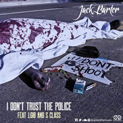I DONT TRUST THE POLICE FEAT. J. Gib & S - Class (Prod. by Jack Barter)