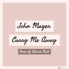 Carry Me Away - John Mayer (Acoustic Cover)