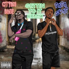 Papa Guap Ft. CityBoi Base - Gettin To It (Remix)