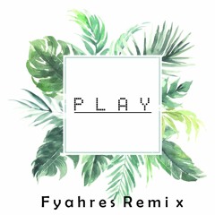 Play - (Fyahres Remix)