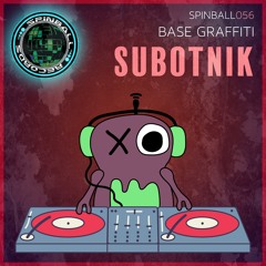 Base Graffiti - Subotnick [Spinball Records]