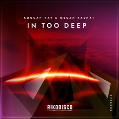 Kougan Ray & Megan Kashat - In Too Deep