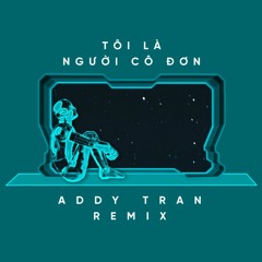 TÔI LÀ NGƯỜI CÔ ĐƠN KARIK  X ADDY(ADDY REMIX )