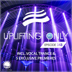 Uplifting Only 343 [No Talking] (Sept 5, 2019) [Focus On Vocal Trance]