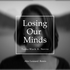 Taska Black - Losing Our Minds ft. Nevve (Alex Leonard Remix)